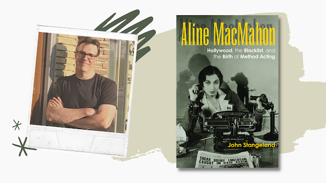 Interview with John Stangeland, author of Aline MacMahon: Hollywood, the Blacklist, and the Birth of Method Acting