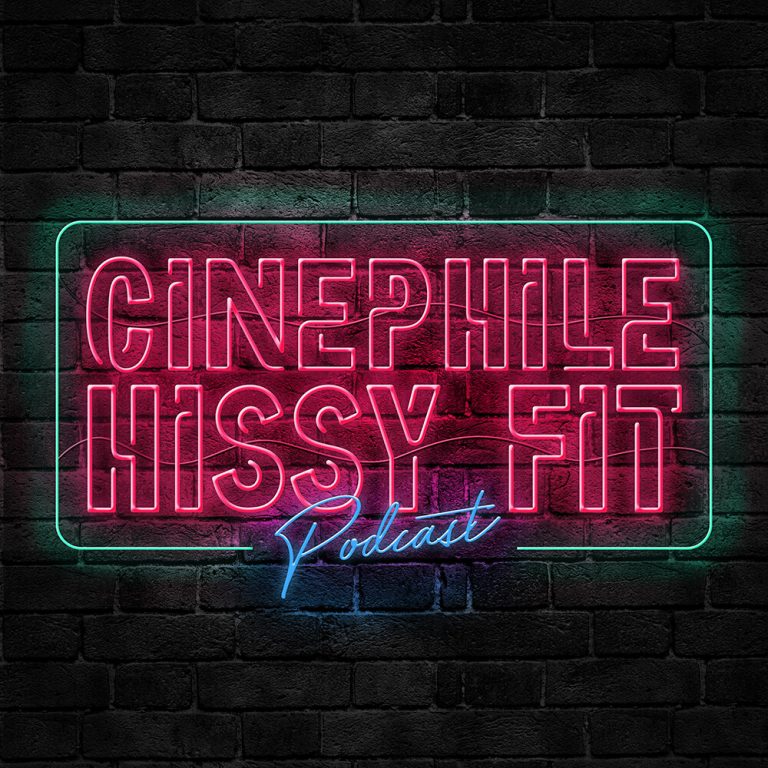 PODCAST: Episode 133 of “The Cinephile Hissy Fit” Podcast