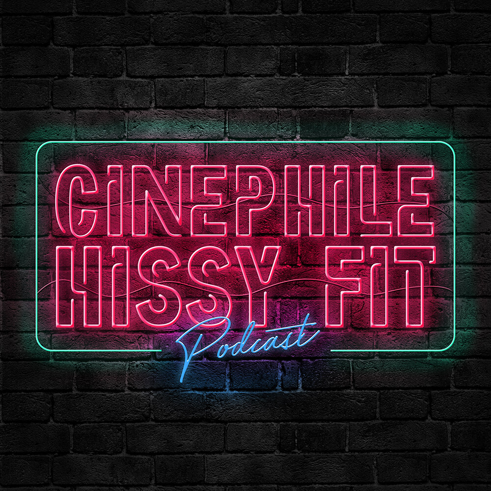 PODCAST: Episode 162 of “The Cinephile Hissy Fit” Podcast