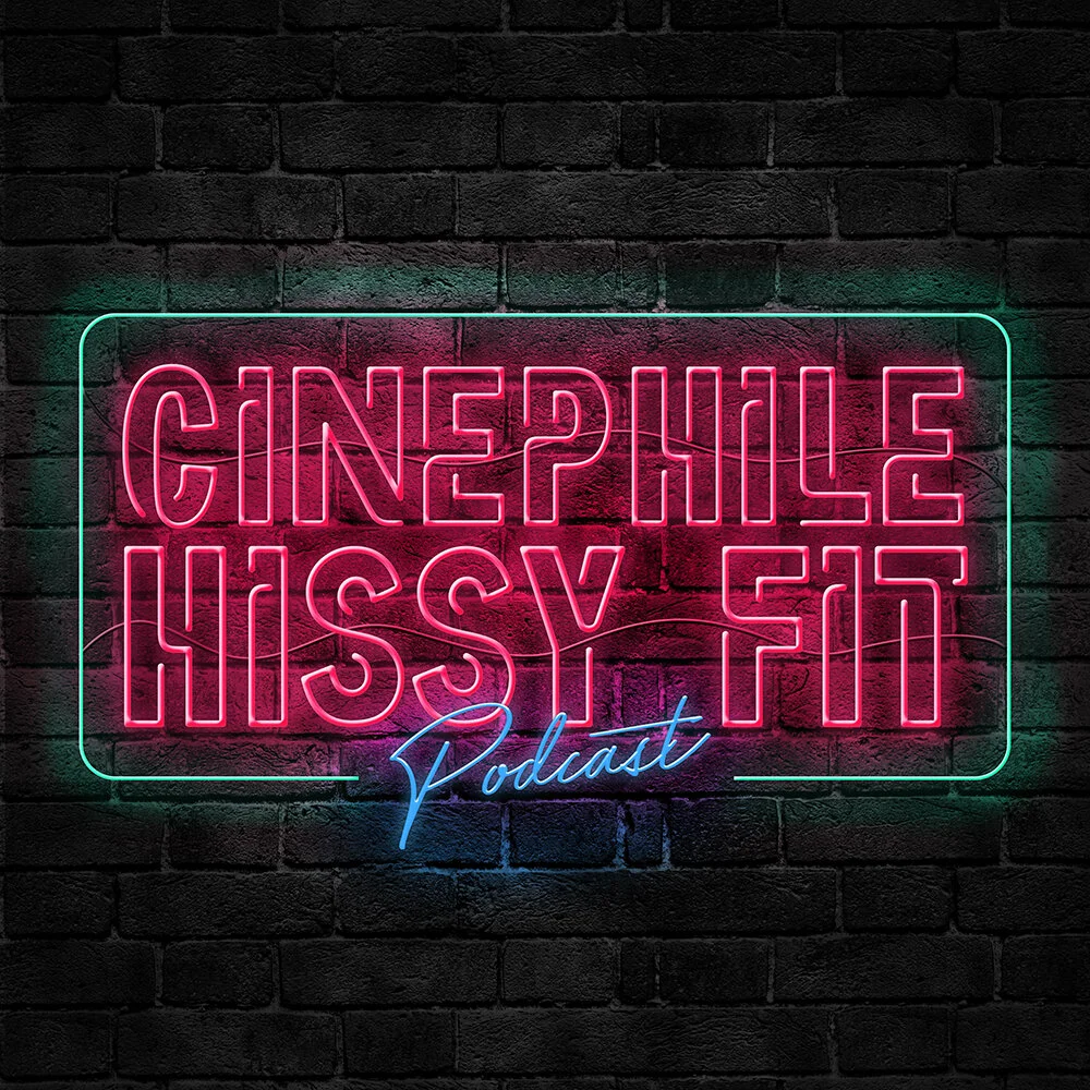 PODCAST: Episodes 241 and 242 of “The Cinephile Hissy Fit” Podcast